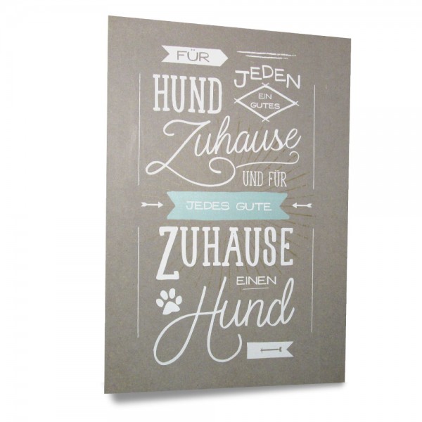 Bild Designdruck "Für jeden Hund ein gutes Zuhause und für jedes gute Zuhause einen Hund"
