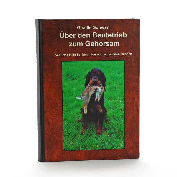 Giselle Schwan Hundebuch - Über den Beutetrieb zum Gehorsam